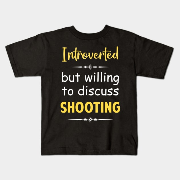 Introverted But Willing To Discuss Shooting Shoot Shooter Kids T-Shirt by Happy Life